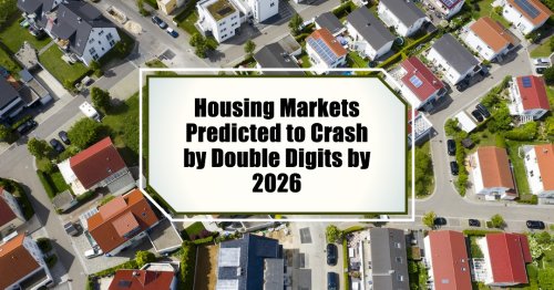 Housing Markets Predicted to Crash by Double Digits by Q1 2026
