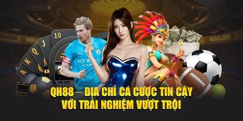 QH88 – QH88.COM Đăng Nhập Nhà Cái Hấp Dẫn Số 1 Thế Giới