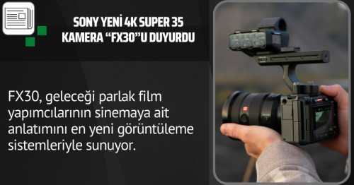 Sony yeni 4k Super 35 kamera “FX30”u duyurdu
