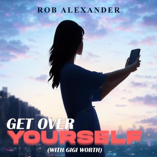Rob Alexander // Get Over Yourself (feat. Gigi Worth)