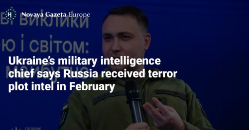 Ukraine’s military intelligence chief says Russia received terror plot intel in February