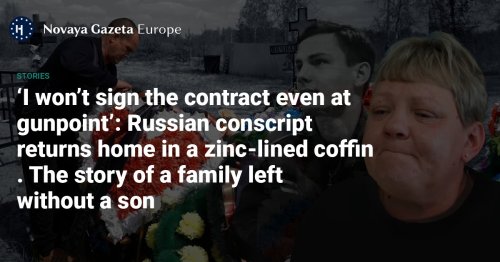 ‘I won’t sign the contract even at gunpoint’: Russian conscript returns home in a zinc-lined coffin