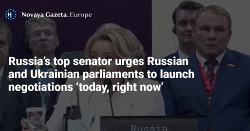 Russia’s top senator urges Russian and Ukrainian parliaments to launch negotiations ‘today, right now’