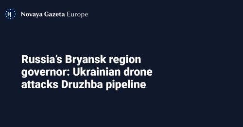 Russia’s Bryansk region governor: Ukrainian drone attacks Druzhba pipeline