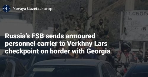 Russia’s FSB sends armoured personnel carrier to Verkhny Lars checkpoint on border with Georgia