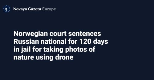 Norwegian court sentences Russian national for 120 days in jail for taking photos of nature using drone
