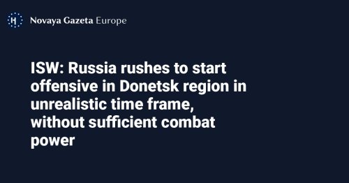 ISW: Russia rushes to start offensive in Donetsk region in unrealistic time frame, without sufficient combat power