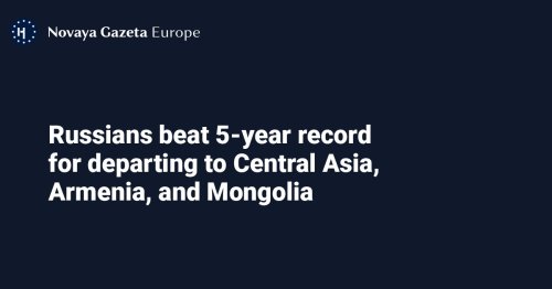 Russians beat 5-year record for departing to Central Asia, Armenia, and Mongolia