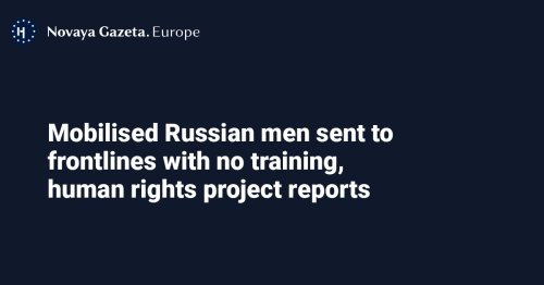 Mobilised Russian men sent to frontlines with no training, human rights project reports