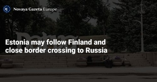 Estonia may follow Finland and close border crossing to Russia