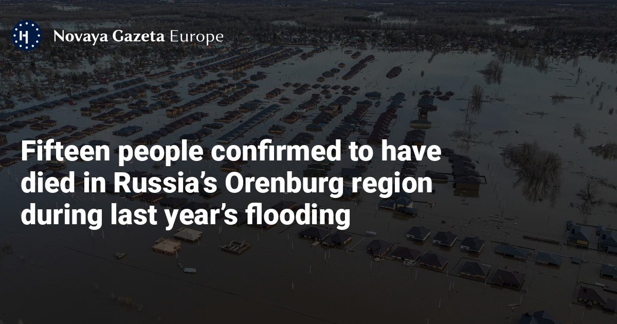 Fifteen people confirmed to have died in Russia’s Orenburg region during last year’s flooding