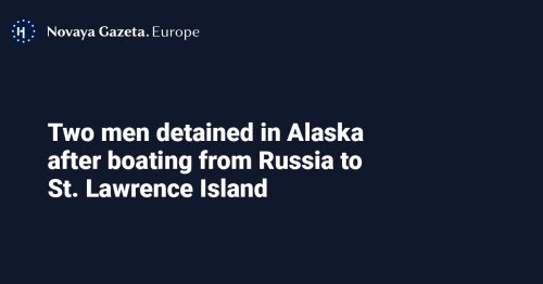 Two men detained in Alaska after boating from Russia to St. Lawrence Island