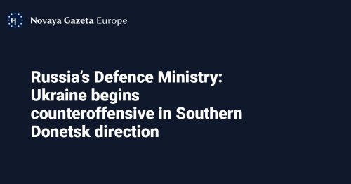 Russia’s Defence Ministry: Ukraine begins counteroffensive in Southern Donetsk direction