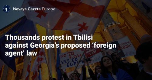 Thousands protest in Tbilisi against Georgia’s proposed ‘foreign agent’ law