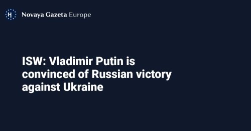 ISW: Vladimir Putin is convinced of Russian victory against Ukraine