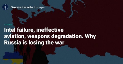 Intel failure, ineffective aviation, weapons degradation. Why Russia is losing the war — Novaya Gazeta Europe