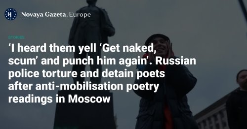 ‘I heard them yell ‘Get naked, scum’ and punch him again’ - Russian police torture and detain poets after anti-mobilisation poetry readings in Moscow