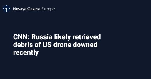 CNN: Russia likely retrieved debris of US drone downed recently