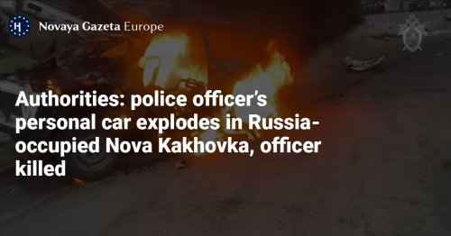 Authorities: police officer’s personal car explodes in Russia-occupied Nova Kakhovka, officer killed