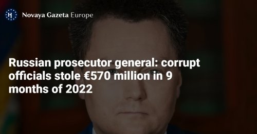 Russian prosecutor general: corrupt officials stole €570 million in 9 months of 2022