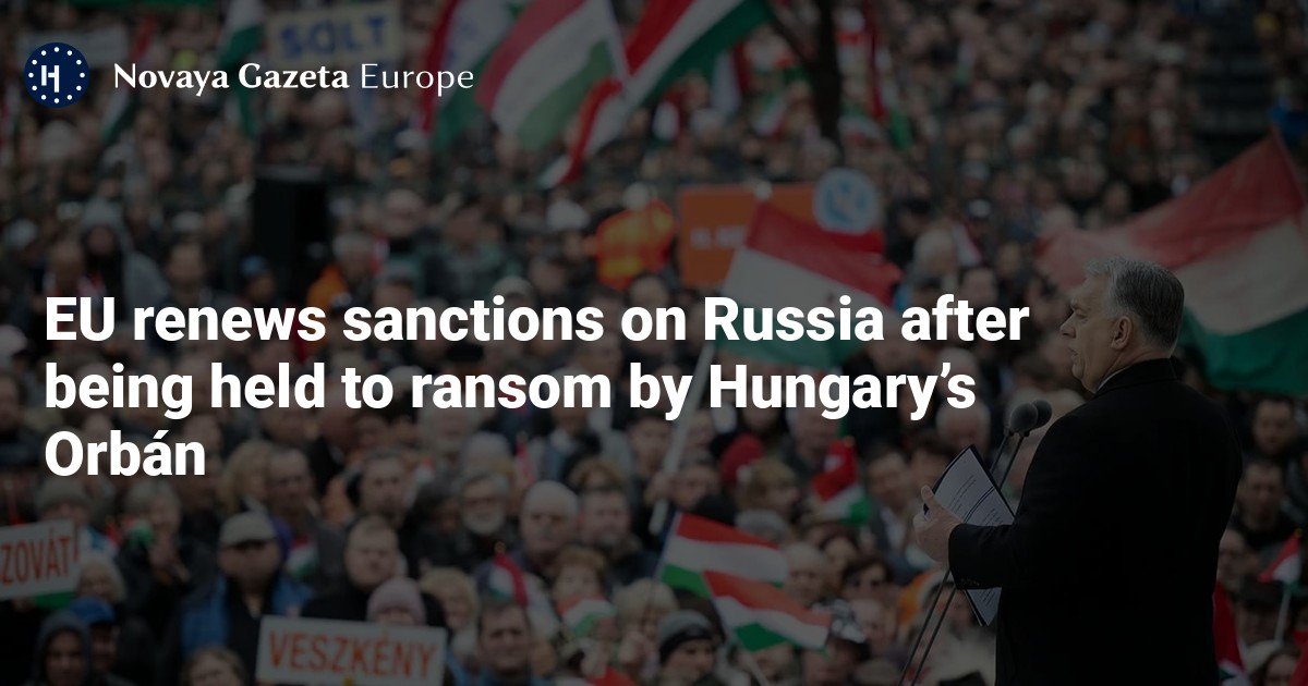 EU renews sanctions on Russia after being held to ransom by Hungary’s Orbán