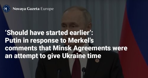 ‘Should have started earlier’: Putin in response to Merkel’s comments that Minsk Agreements were an attempt to give Ukraine time