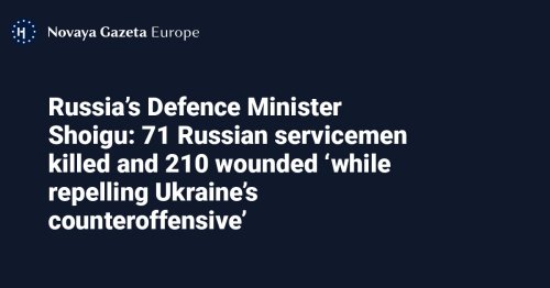 Russia’s Defence Minister Shoigu: 71 Russian servicemen killed and 210 wounded ‘while repelling Ukraine’s counteroffensive’