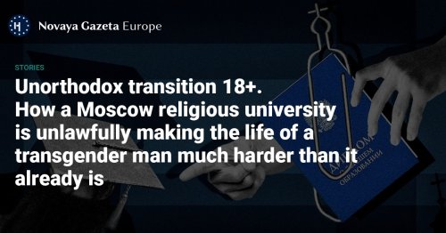 Unorthodox transition 18+ - How a Moscow religious university is unlawfully making the life of a transgender man much harder than it already is