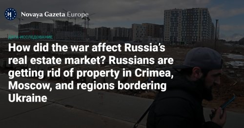 How did the war affect Russia’s real estate market? - Russians are getting rid of property in Crimea, Moscow, and regions bordering Ukraine
