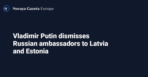 Vladimir Putin dismisses Russian ambassadors to Latvia and Estonia