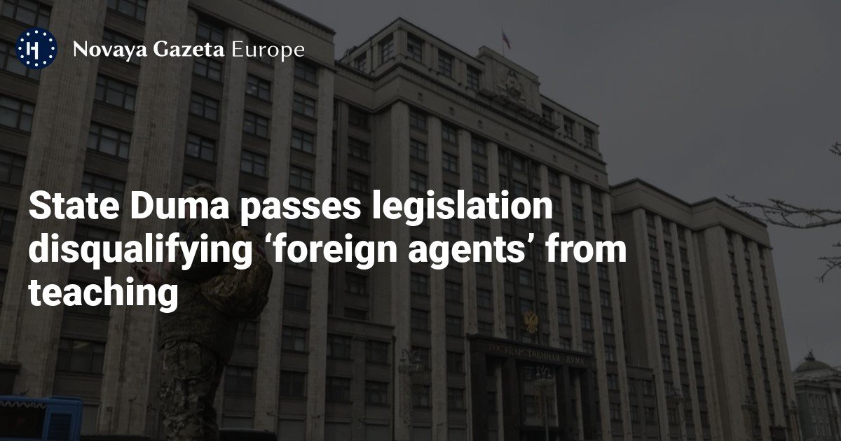 State Duma passes legislation disqualifying ‘foreign agents’ from teaching