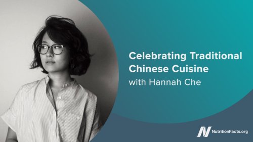 Celebrating Traditional Chinese Cuisine with Hannah Che | NutritionFacts.org