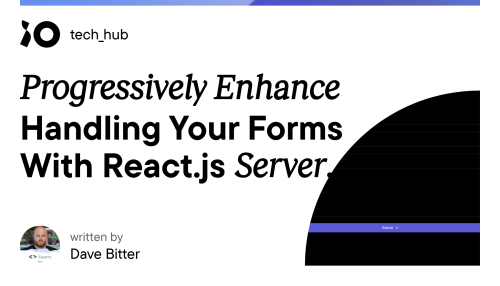 Progressively Enhance Handling Your Forms With React.js Server Actions - iO tech_hub