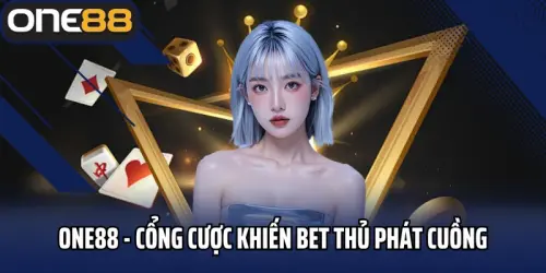 One88 - Cổng Cược Thể Thao Khiến Bet Thủ Phát Cuồng