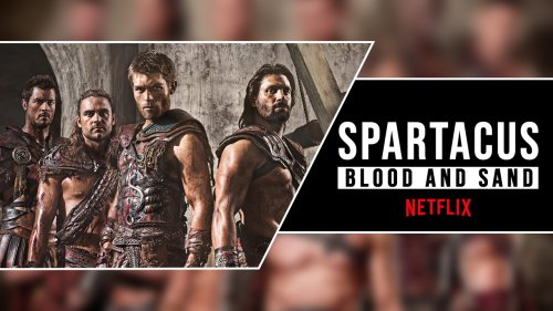 Spartacus Blood and Sand on Netflix: Spartacus Cast, All Episodes Watch Online - Online Dayz