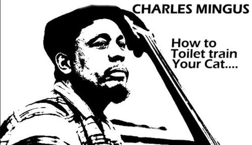 How to Potty Train Your Cat: A Handy Manual by Jazz Musician Charles Mingus