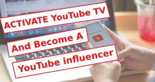 Activate youtube tv and how to become a youtube influencer