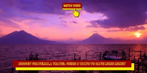 Budget Guatemala Travel Guide 8 Ways To Save More Money