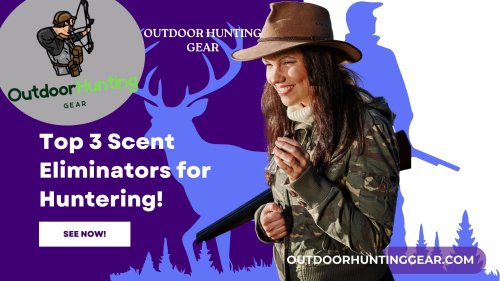 Best Scent Eliminator for Hunting: Top 3 Hunting Scent Eliminators - Outdoor Hunting Gear