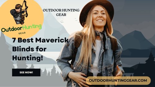7 Best Maverick Blinds for Hunting & Hunter Concealment! - Outdoor Hunting Gear
