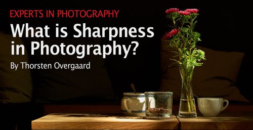 What is Sharpness in Photography? - The Story Behind That Picture 202 - Thorsten Overgaard's Photography Pages