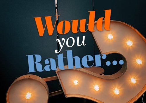 250 Best 'Would You Rather' Questions To Learn More About Friends Than You Ever Expected