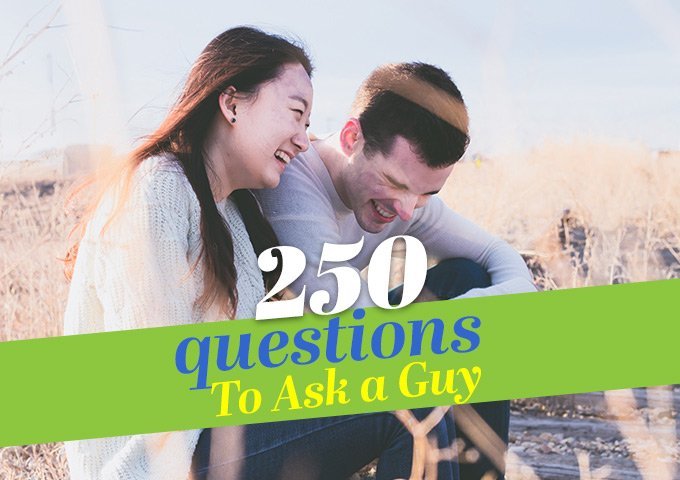250 Questions To Ask A Guy the Next Time You're Feeling Stuck
