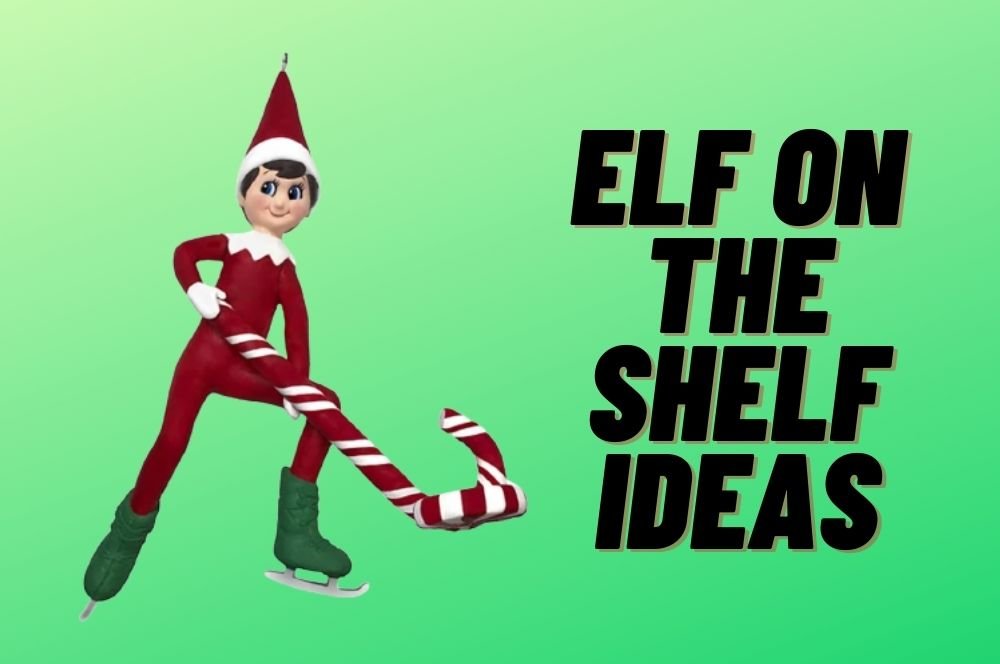 101 Hilarious Elf on the Shelf Ideas to Keep Kids Jolly All Holiday Long