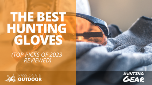 The Best Hunting Gloves: (Top 7 Reviewed in 2023)