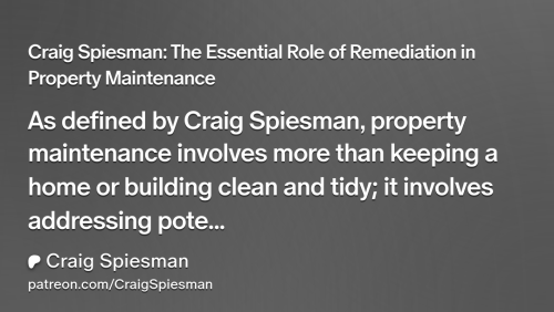 Craig Spiesman: The Essential Role of Remediation in Property Maintenance | Craig Spiesman