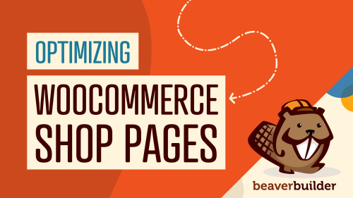 5 Tips for Optimizing Your WooCommerce Shop Pages | Beaver Builder
