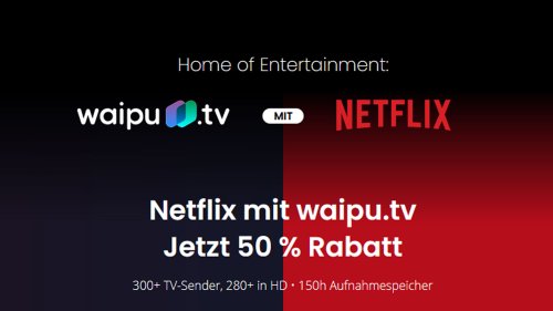 Jetzt zuschlagen: waipu.tv plus Netflix ab 9 Euro im Monat und monatlich kündbar