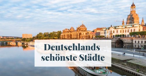 Schöne Städte in Deutschland: Diese 15 Orte musst du sehen