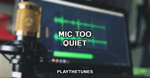 Why Is My Mic So Quiet? Here's 5 Fixes For You